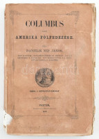 Danielik Nep[omuk] János: Columbus vagy Amerika fölfedezése. Pesten, 1856., Szent István-Társulat, (Herz János-ny.), 1 (címkép, Colombus Kristóf portréja) t. +VI+2+406 p.+ 1 (kihajtható térkép) t. Első kiadás. Kiadói sérült,