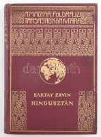 Baktay Ervin (1890-1963): Hindusztán. 55 képpel és 2 térképpel. Magyar Földrajzi Társaság Könyvtára. Bp.,[1938], Franklin,194+2 p.+18 (kétoldalas, fekete-fehér képtáblák.) t. Kiadói dúsan aranyozott egészvászon sorozatkötésben,