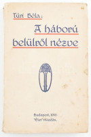 Túri Béla: A háború belülről nézve. Bp., 1916.,'Élet. Kiadói papírkötés, kissé foltos borítóval, a gerincen kis szakadással.