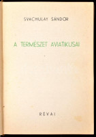 Svachulay Sándor: A természet aviatikusai. Harc a levegőért. Bp.,én.,Műegyetemi Sportrepülő Egyesület,(Révai-ny.) Kiadói kissé kopott, egészvászon-kötés