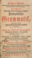 Curas, Hilmar: Erleichterte und durch lange Erfahrung verbesserte Französische Grammatik. [...] Berlin, 1786, Friedrich Nicolai, (12)+464+(12) p. Német és francia nyelven. Modern kötésben, kissé foltos lapokkal.