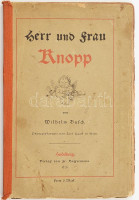 Busch, Wilhelm: Herr und Frau Knop.: Heidelberg, 1876 Verl. von Fr. Basserman, Javított papírkötésben, kissé foltos lapokkal