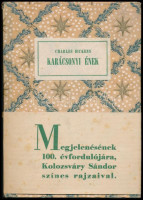Charles DIckens: Karácsonyi ének. Kísérteties karácsonyi történet. Ford:: H. László Éva. Kárpáti Aurél bevezetőjével. Kolozsváry Sándor rajzaival. Bp.,1943,Officina, 123+1 p. Kiadói aranyozott félvászon-kötés, eredeti kiadói
