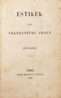 Frankenburg Adolf: Estikék. I. köt. Frankenburg Munkái Első rész. Pest, 1844, Heckenast Gusztáv, 8+253 p. Korabeli átkötött félvászon-kötés, kopott borítóval, foltos lapokkal, névbejegyzéssel.