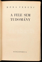 Móra Ferenc: A fele sem tudomány. Bp.,1948,Bibliotheca. A borító Fischer Ilona (Filo, 1910-1986) munkája. Posztumusz első kiadás! Kiadói félvászon-kötés, kiadói sérült papír védőborítóban.