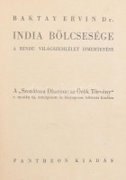 Baktay Ervin: India bölcsessége. A hindu világszemlélet ismertetése. A 'Szanátána Dharma: az Örök Törvény' c. munka új, átdolgozott és lényegesen bővített kiadása. Bp., 1943, Pantheon, 256 p.+1 t. Első kiadás. Kiadói kopott,