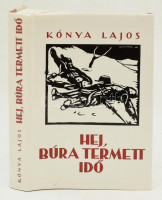 Kónya Lajos: Hej, búra termett idő. Bp., 1996., Gondolat. 2. kiadás. Kiadói egészvászon-kötés, kiadói papír védőborítóban.