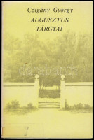 Czigány György: Augusztus tárgyai. Válogatott és új versek. A szerző, Czigány György (1931-) Erkel Ferenc-, Liszt Ferenc- és József Attila-díjas író, költő, újságíró, szerkesztő által DEDIKÁLT példány.