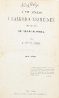 Eötvös József: A XIX. század uralkodó eszméinek befolyása az álladalomra. I. köt. Pest, 1854., Emich Gusztáv, 4+IV+471+1 p. Korabeli aranyozott gerincű egészvászon-kötés, kopott, foltos borítóval, sérült gerinccel, kissé foltos