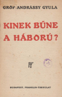 ANDRÁSSY GYULA, GRÓF  •  Kinek bűne a háború