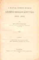 KOLLÁNYI FERENCZ  ◆  A Magyar Nemzeti Múzeum Széchényi Országos Könyvtára 1802-1902.