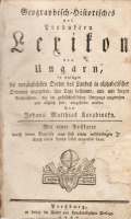 [KORABINSZKY JÁNOS MÁTYÁS] KORABINSKY, JOHANN MATTHIAS  ◆  Geographisch-Historisches und pro-dukten Lexikon von Ungarn,