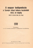 A MAGYAR HADIGONDOZÁS  ◆  a Szovjet elleni háboru kezdetétől 1943. év végéig (1941. VI. 28tól 1943. XII. 31-ig)