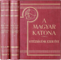 A MAGYAR KATONA VITÉZSÉGÜNK EZER ÉVE  ◆  I-II. kötet (teljes)