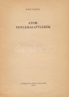 Kiss Csaba: Atomtengeralattjárók. Bp., 1963., Kossuth. Kiadói papírkötés.