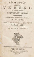 Révai Miklós elegyes versei, és néhány apróbb köttetlen írásai. Függelékül hozzájok adatnak másoknak is némelyly hozzá íratott darabjaik, végre néhány régiségek is. Pozsony, 1787., Loewe Antal. Korhű javított kartonált