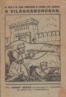 NÓNAY DEZSŐ: A volt M. Kir. Szegedi 5. Honvéd Gyalogezred a világháborúban.