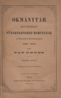 PAP DÉNES: Okmánytár Magyarország függetlenségi harczának történetéhez 1848-1849.