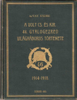 AJTAY ENDRE: A volt cs. és kir. 46. gyalogezred világháborús története. 1914-1918.