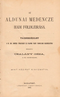 CSALÁNY GÉZA: A hadi földleirás rövid elmélete. + Az aldunai medencze hadi földleirása. + A magyar államterület hadi földleirása I-II.