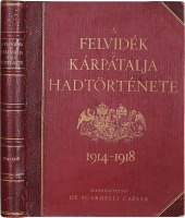 DE SGARDELLI CAESAR: A Felvidék és Kárpátalja hadtörténete. 1914-1918.