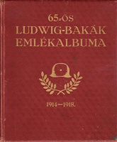 RÉTI BÉLA: A volt cs. és kir. Lajos Győző főherceg 65. gyalogezred világháborús emlékalbuma.