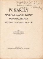 KERTÉSZ K. RÓBERT: IV. Károly apostoli magyar király koronázásának művészi és műszaki munkái.
