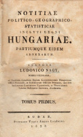 NAGY, (LAJOS) LUDOVICUS: Notitiae politico-geographico-statisticae inclyti Regni Hungariae, partiiumque eidem adnexarum.