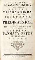 PÁZMÁNY PÉTER: A’ Romai Anya-Szent-Egy-Ház szokásából minden Vasárnapokra, és egy-nehány innepekre rendeltt Evangeliomokrúl Predikátziók,