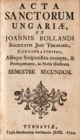 PRILESZKY [LÁNOS] JOANNIS: Acta Sanctorum Ungariae, ex Joannis Bollandi, S. J. Theologi, ejúsque Continuatorum Operibus excerpta, & Prolegomenis, ac notis illustrata.