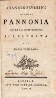 SEVERINI [JÁNOS] JOANNIS: Hungari Pannonia veterum monumentis illustrata cum Dacia Tibissana.