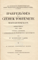SZÁDECZKY LAJOS: Iparfejlődés és a czéhek története Magyarországon. Okirattárral (1307-1848). Czéhek lajstroma. A czéhirodalom és ipartörténet könyvészete.