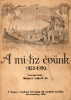 SZENDY LÁSZLÓ (szerk.): A mi tiz évünk 1920-1930. A Magyar Cserkészszövetség Szombathelyi III. Kerülete (Nyugatmagyarországi Cserkész Szövetség) Jubileumi emlékkönyve.
