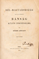 BÖHM LÉNÁRT: Dél-Magyarország vagy az ugynevezett Bánság külön történelme.