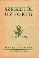 MARJAY FRIGYES: Szegedtől Uzsokig 1919-1939.
