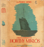 TEMESY GYŐZŐ, VITÉZ: Országgyarapító Horthy Miklós.