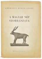 Andrássy Kurta János: A magyar nép szobrászata. I. köt. (Unicus!) Dr. Kádár Zoltán előszavával. Bp., 1944, ABC, 68+(6) p. + LXXVI t. (fekete-fehér képtáblák). Első kiadás! Kiadói papírkötés