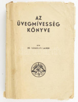 Sághelyi Lajos: A üvegmívesség könyve. Bp., 1948., Budapesti Üvegesek, Üvegcsiszolók, Üvegedzők és Üvegvésők, Üveghajlítók, Üvegfoncsorozók, Üvegforrasztók, Üveg-, Porcellán- és Fayancefestők, Mozaikművesek és