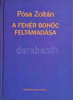 Pósa Zoltán: A fehér bohóc feltámadása. Új versek. (DEDIKÁLT). Bp., 2011, Írók Alapítványa - Széphalom Könyvműhely. Kiadói kartonált papírkötés. A szerző, Pósa Zoltán (1948- ) József Attila-díjas író, költő,