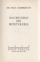 Kemmerich, Max: Das Weltbild des Mystikers.Leipzig-Wien-New York, 1926. Stein-Verlag (Gedruckt bei Vernay AG.) 374 + [2] p. Első kiadás.Maximilian Kemmerich (1876-1932) német kultúr- és művészettörténész. Tudományos munkássága