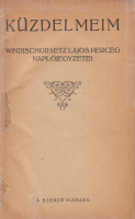 WINDISCHGRAETZ LAJOS: Küzdelmeim. ~ ~ herceg naplójegyzetei.